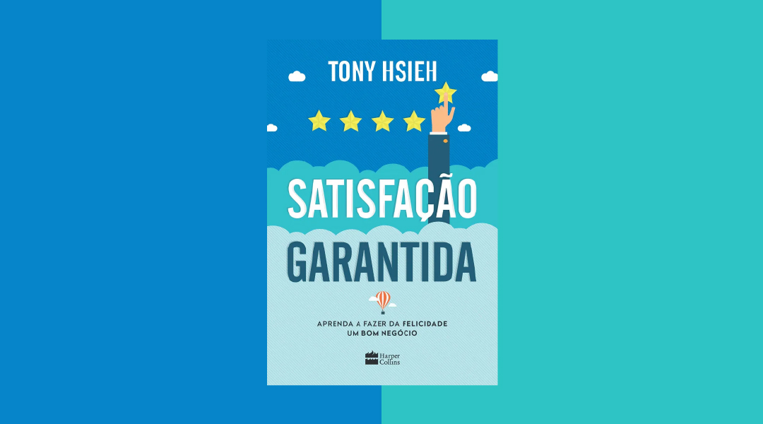 Resenha do livro Satisfação Garantida: o que a cultura e o atendimento da Zappos podem nos ensinar